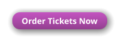 Order Tickets Now Order Tickets Now